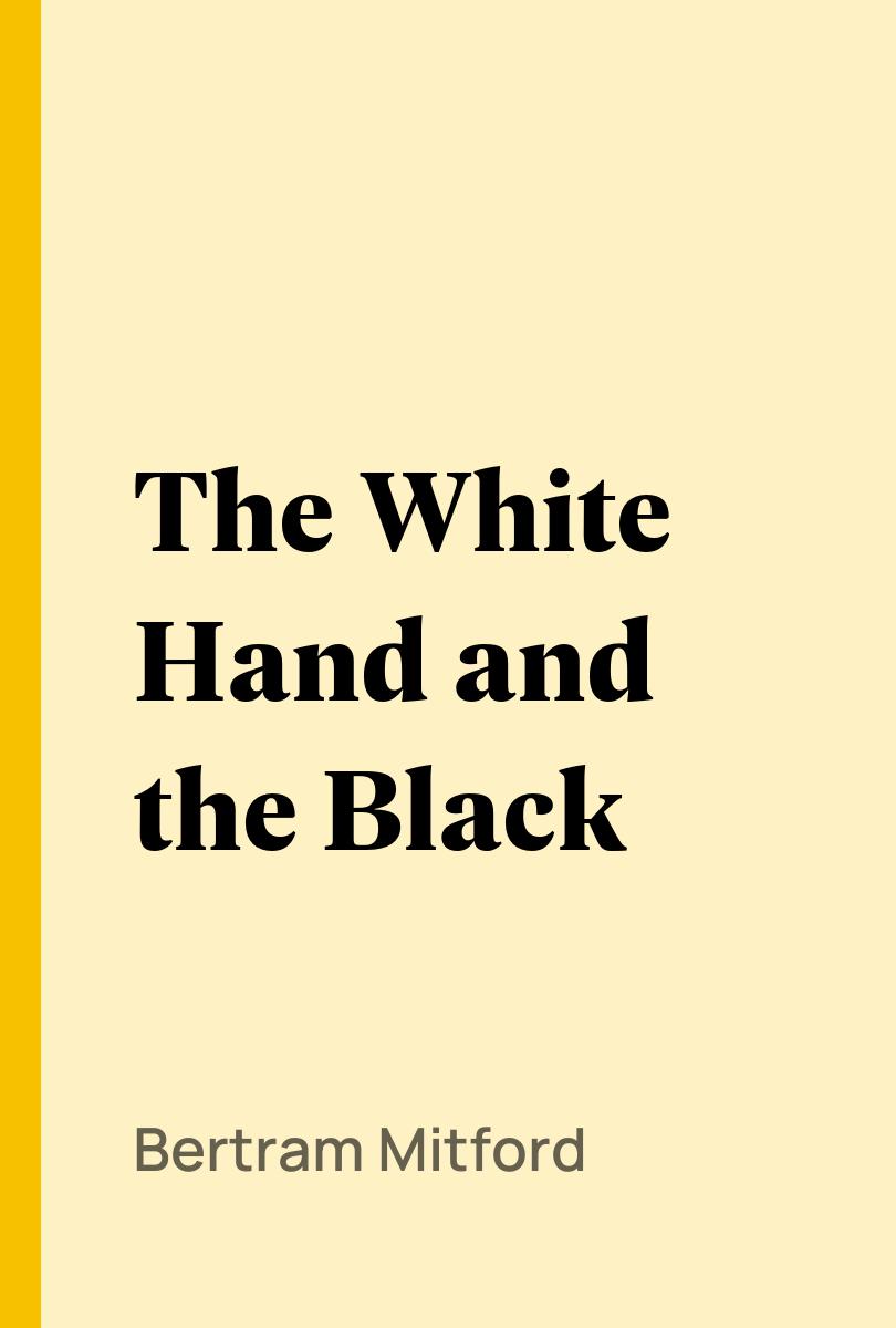 The White Hand and the Black - Bertram Mitford