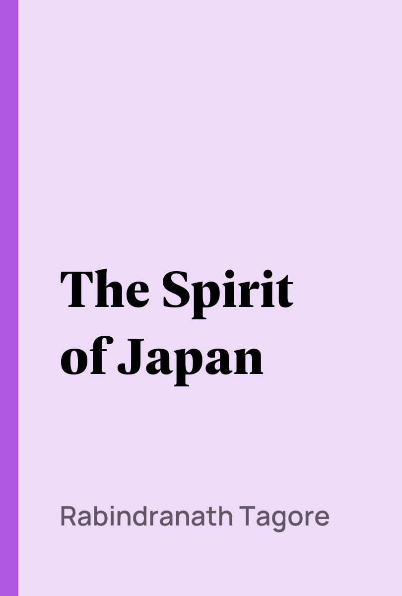 The Spirit of Japan - Rabindranath Tagore,,
