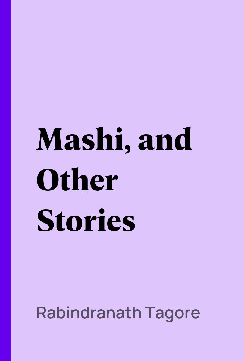 Mashi, and Other Stories - Rabindranath Tagore,,