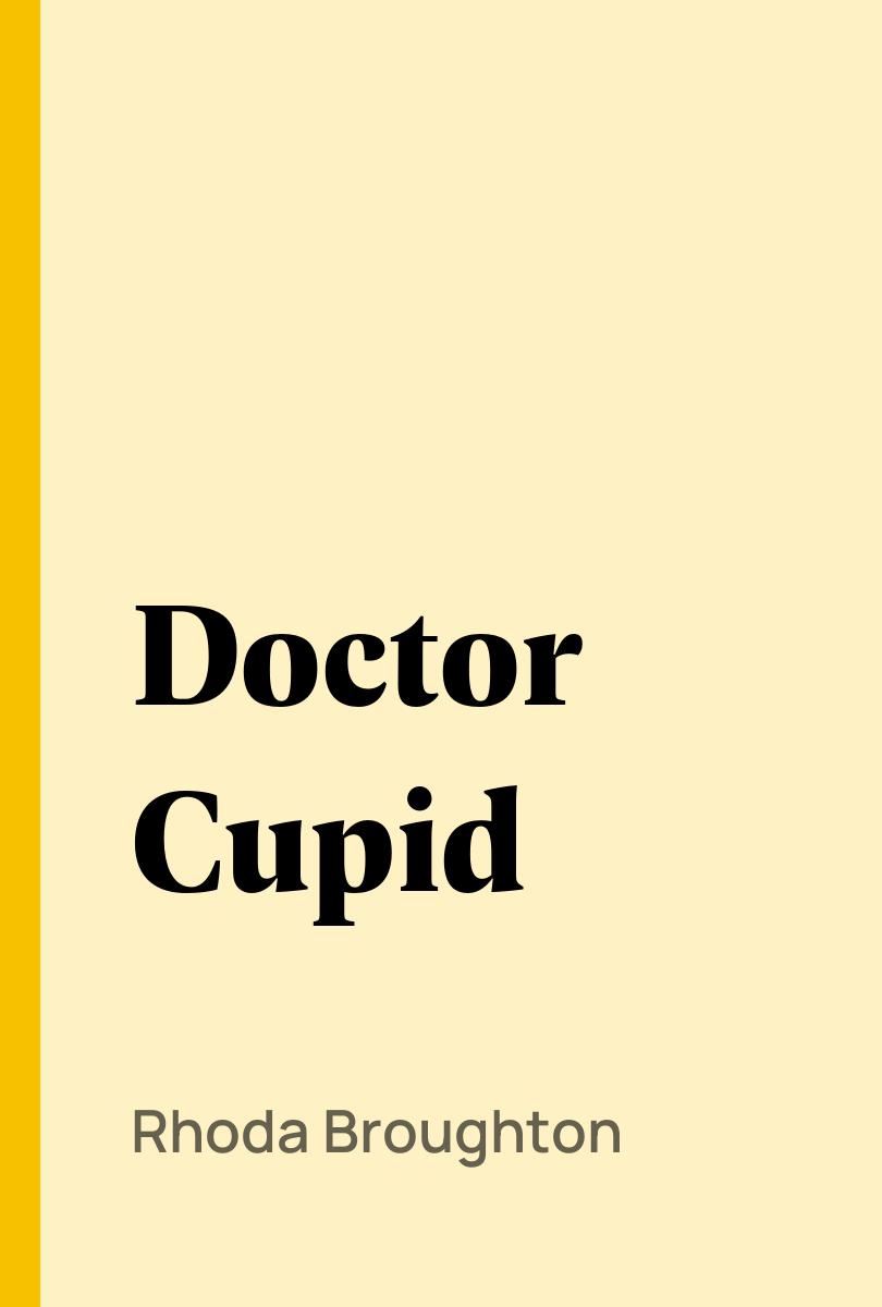 Doctor Cupid - Rhoda Broughton,,