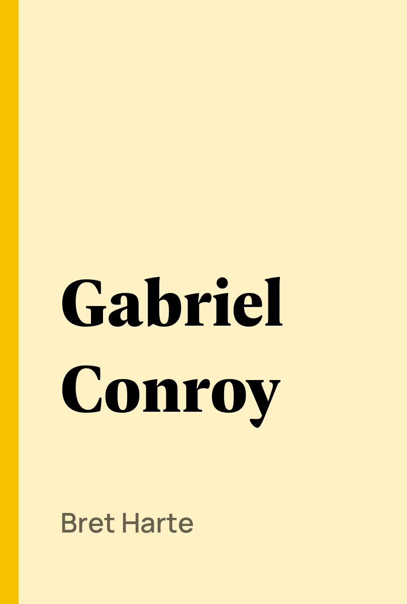 Gabriel Conroy - Bret Harte