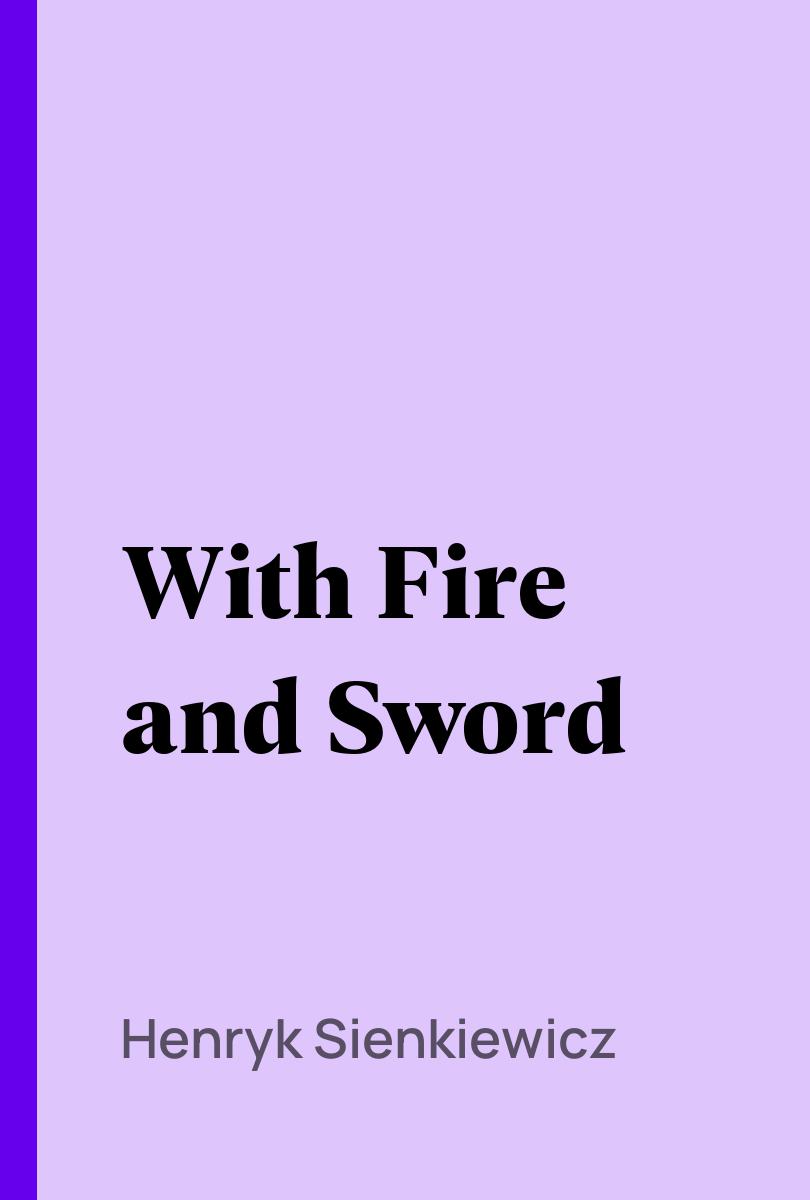 With Fire and Sword - Henryk Sienkiewicz,,