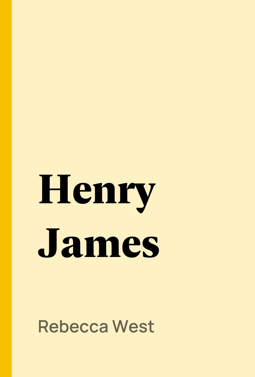 Henry James - Rebecca West,,
