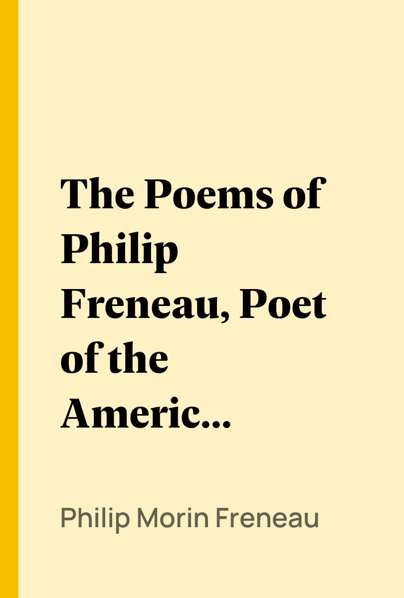 The Poems of Philip Freneau, Poet of the American Revolution. Volume 1 (of 3) - Philip Morin Freneau,,Fred Lewis Pattee,
