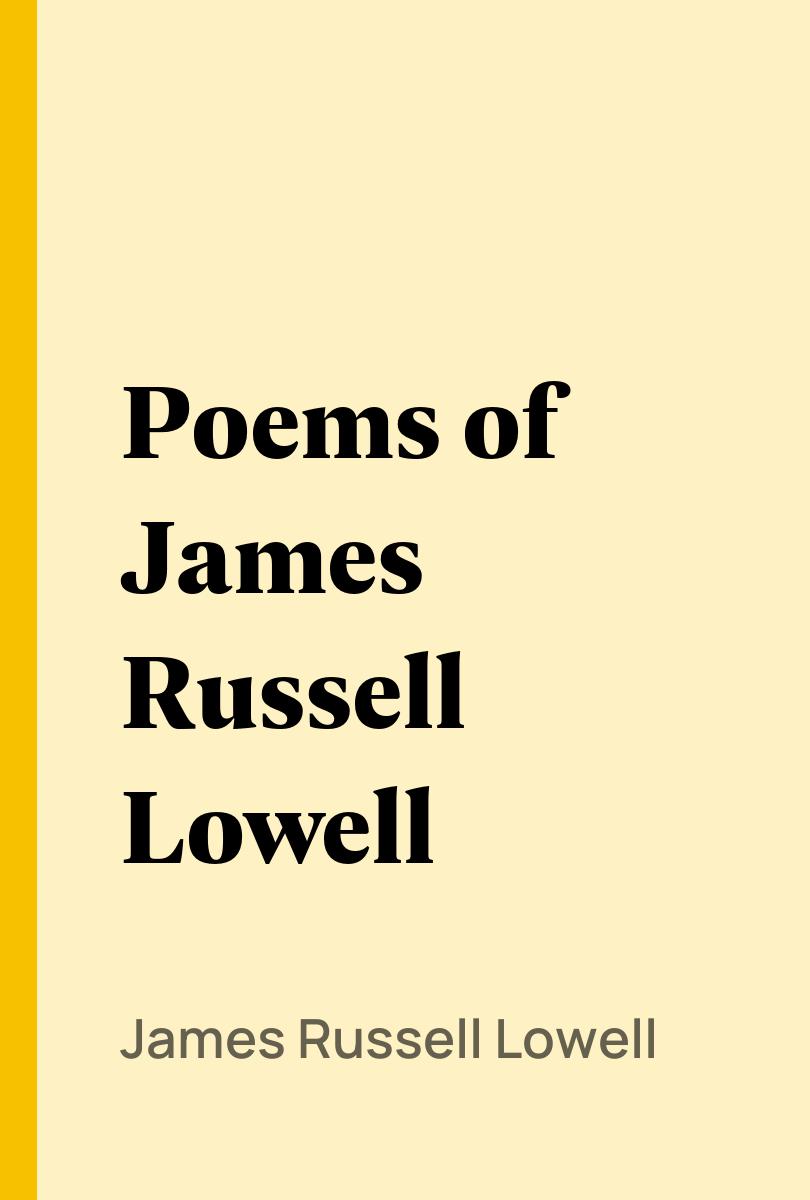 Poems of James Russell Lowell - James Russell Lowell