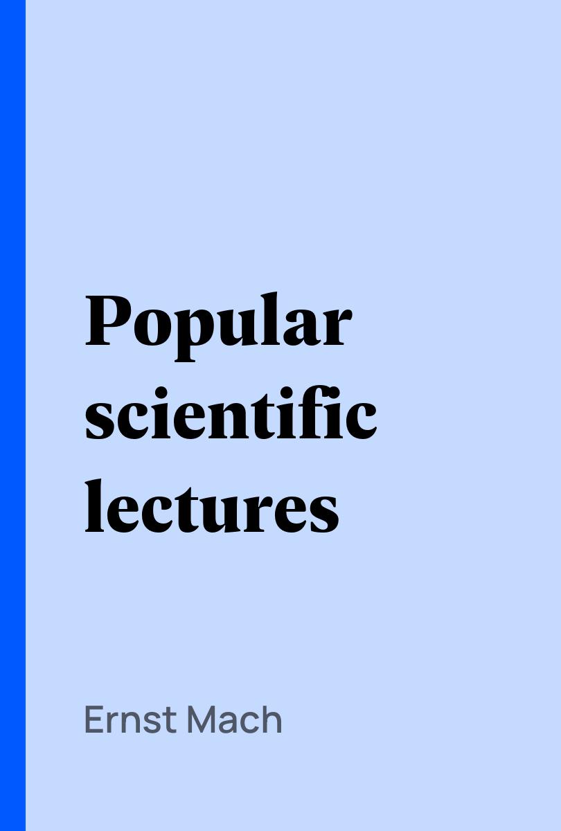 Popular scientific lectures - Ernst Mach,,