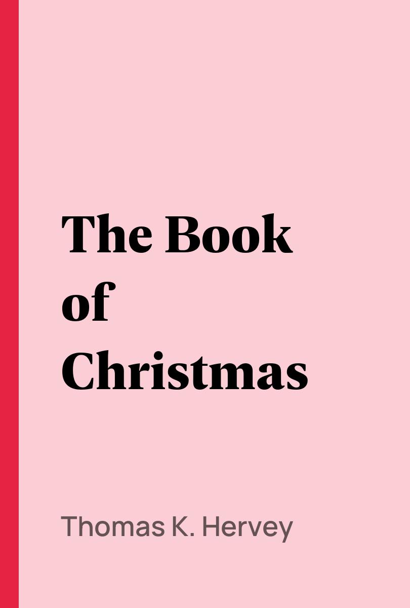 The Book of Christmas - Thomas K. Hervey