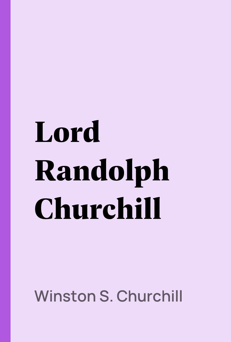 Lord Randolph Churchill - Winston S. Churchill,,
