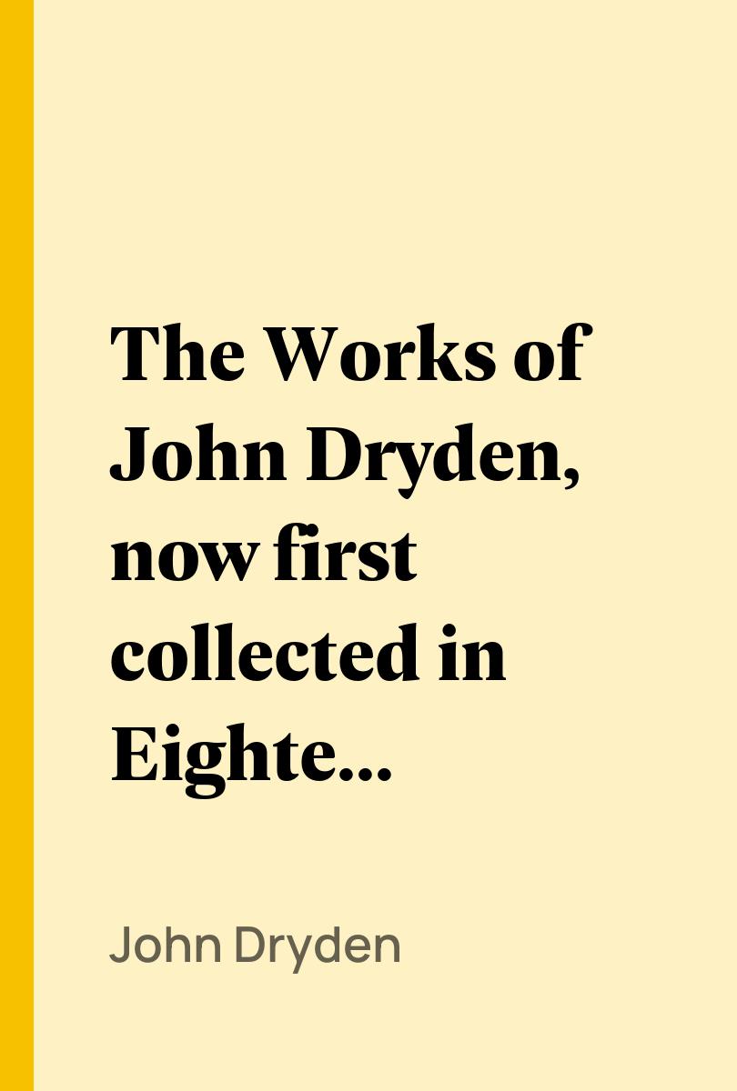 The Works of John Dryden, now first collected in Eighteen Volumes, Volume 11 - John Dryden,,Walter Scott,