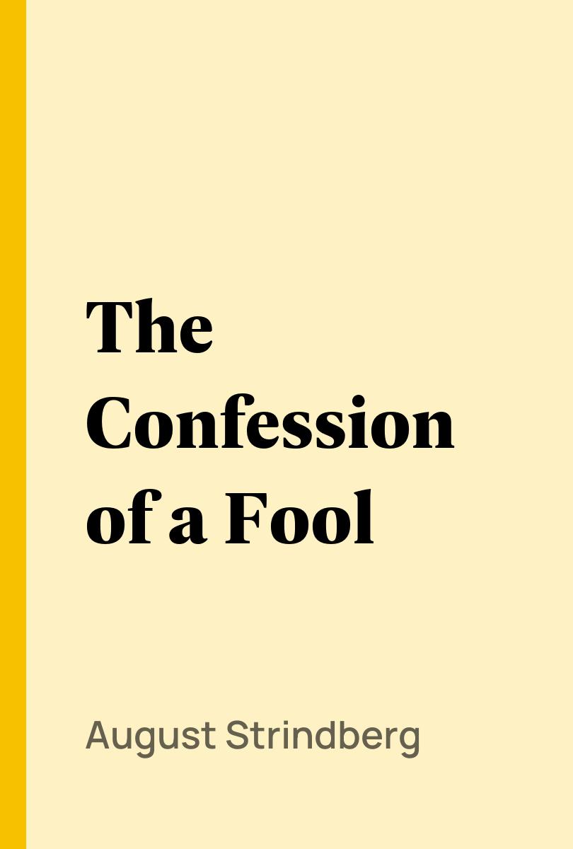 The Confession of a Fool - August Strindberg,,