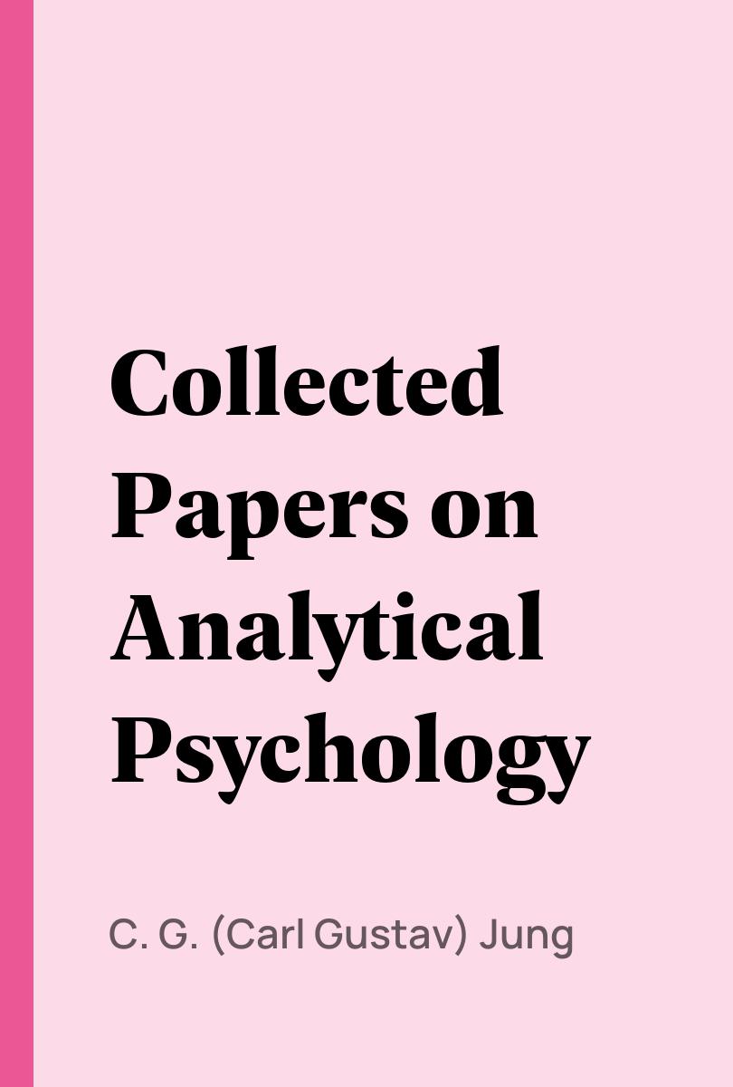 Collected Papers on Analytical Psychology - C. G. (Carl Gustav) Jung