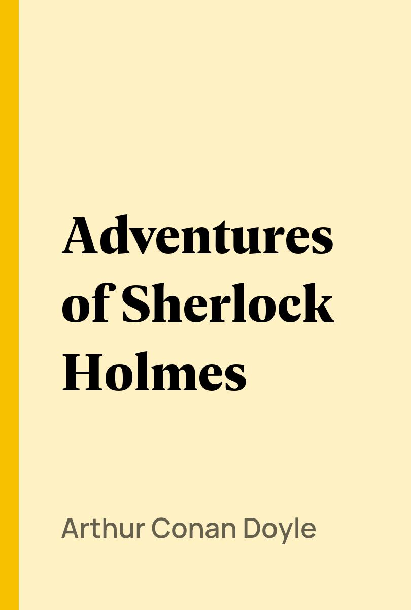 Adventures of Sherlock Holmes - Arthur Conan Doyle