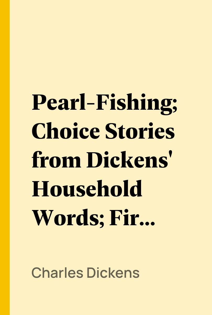 Pearl-Fishing; Choice Stories from Dickens' Household Words; First Series - Charles Dickens