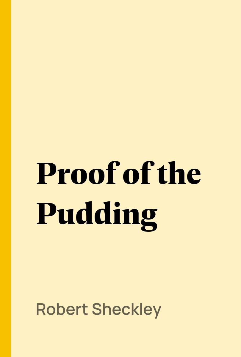 Proof of the Pudding - Robert Sheckley