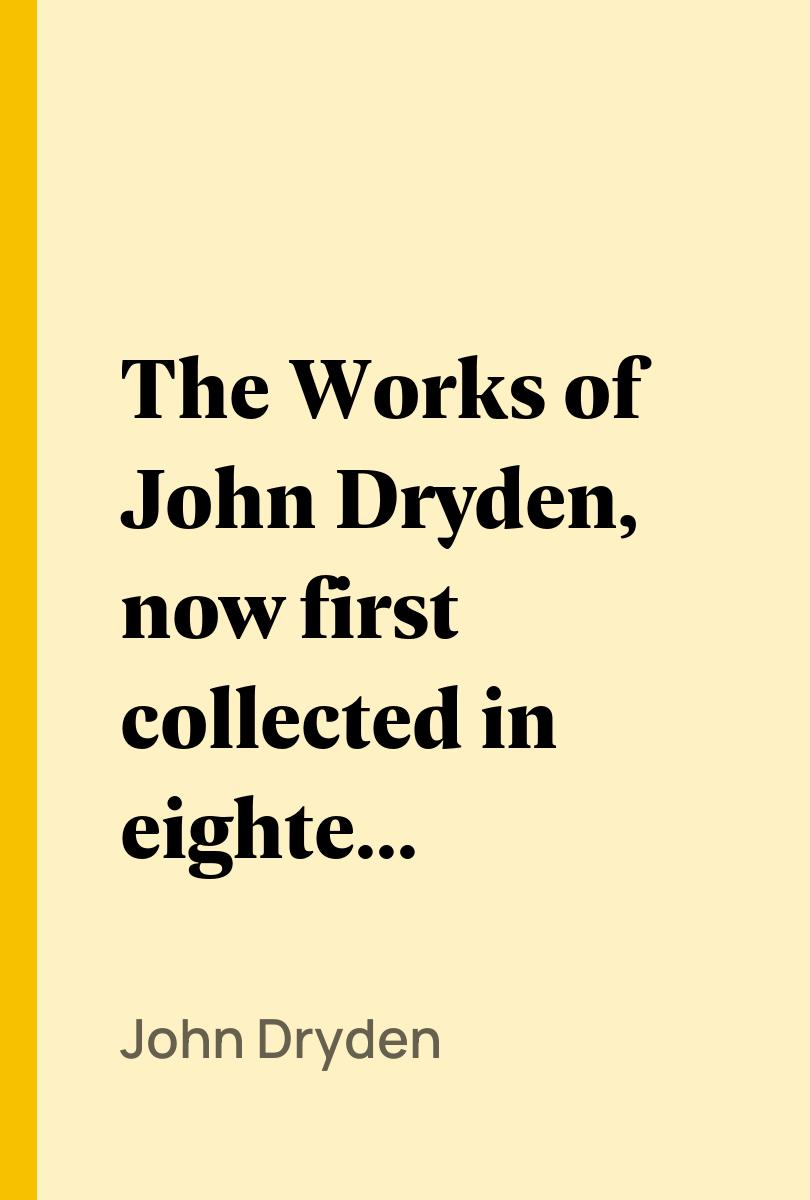The Works of John Dryden, now first collected in eighteen volumes. Volume 10 - John Dryden,,Walter Scott,