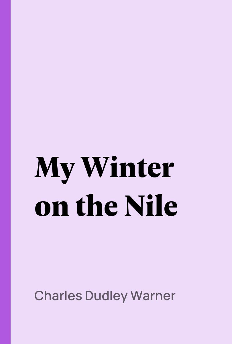 My Winter on the Nile - Charles Dudley Warner,,