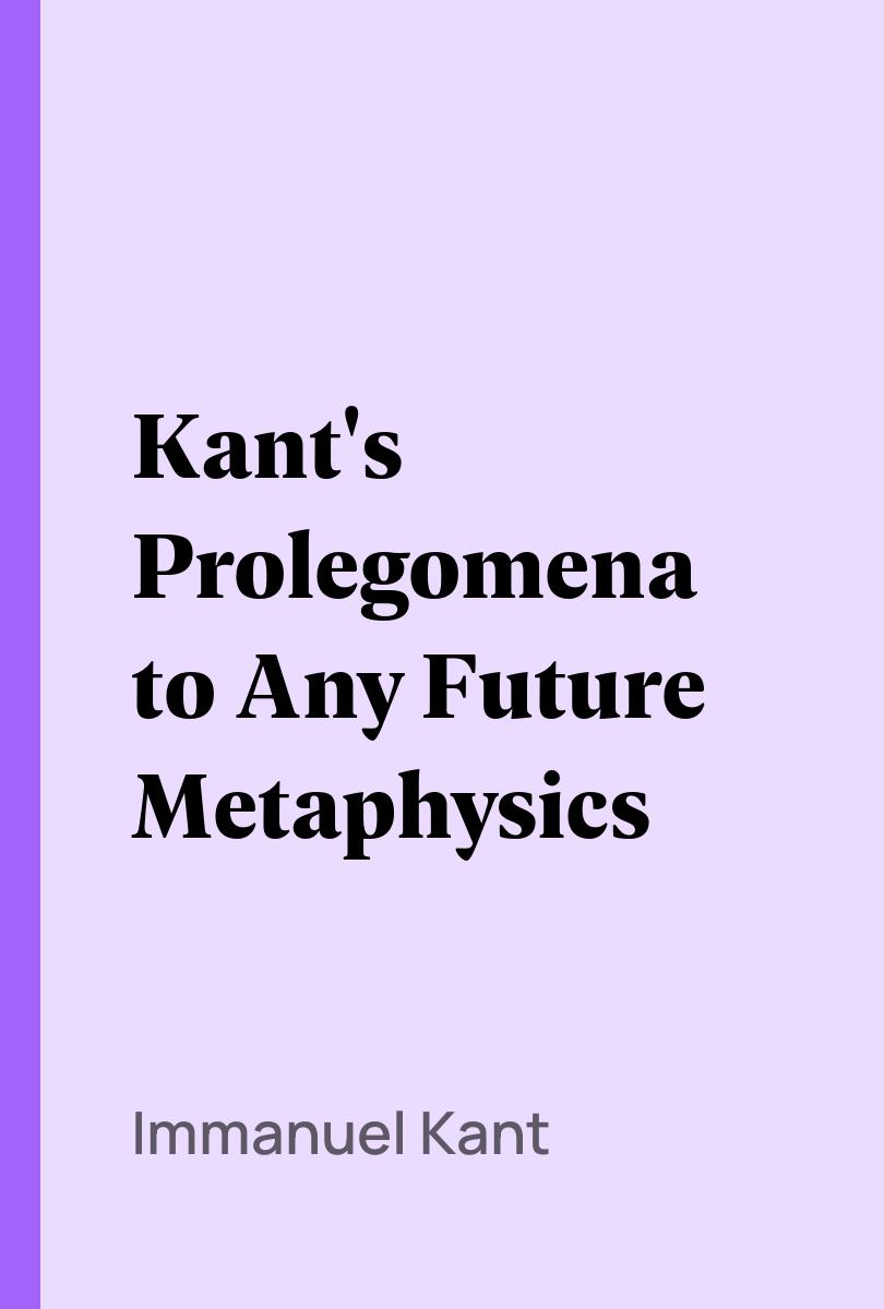 Kant's Prolegomena to Any Future Metaphysics - Immanuel Kant