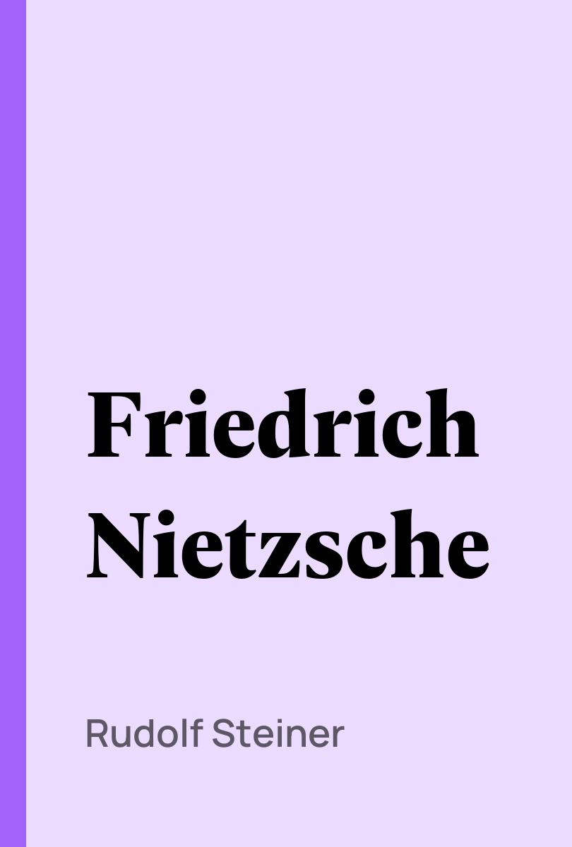 Friedrich Nietzsche - Rudolf Steiner,,