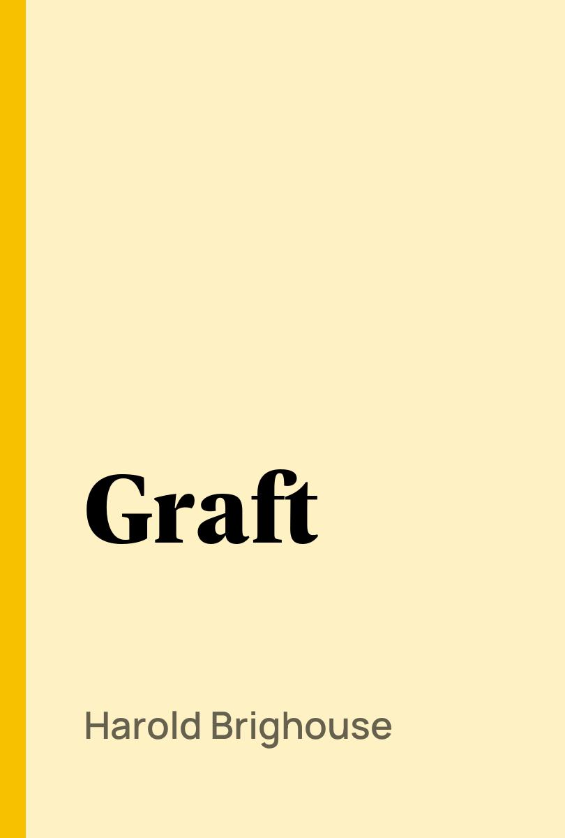 Graft - Harold Brighouse