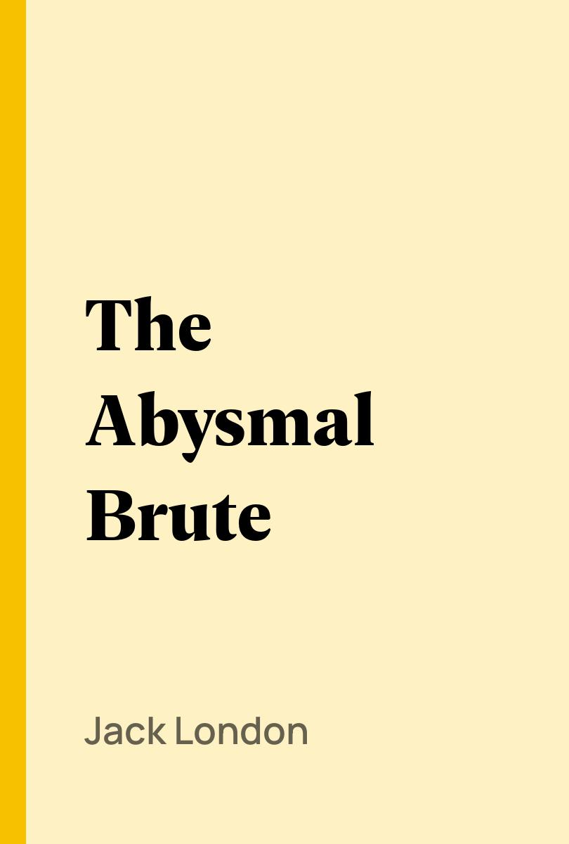 The Abysmal Brute - Jack London,,