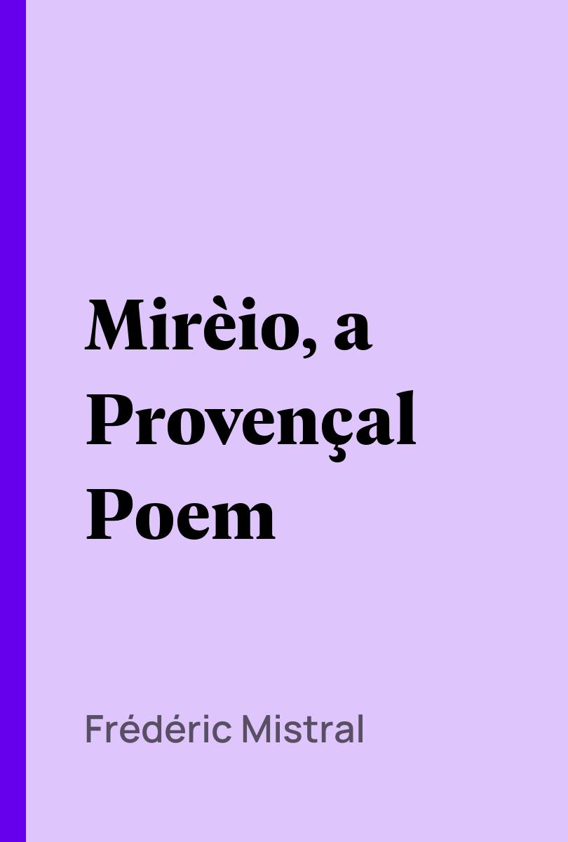 Mirèio, a Provençal Poem - Frédéric Mistral