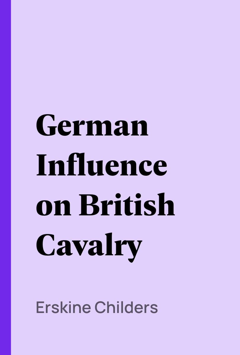 German Influence on British Cavalry - Erskine Childers,,
