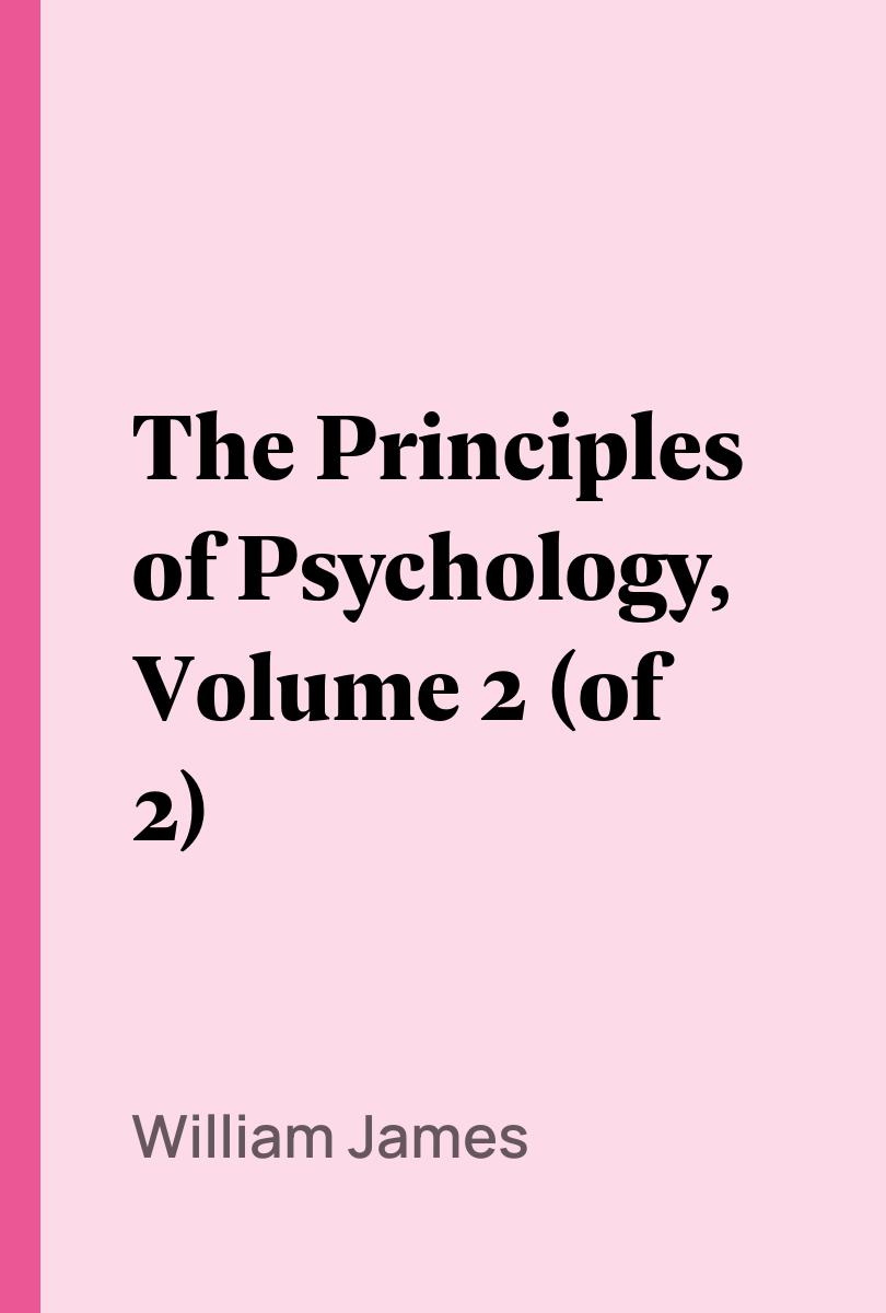 The Principles of Psychology, Volume 2 (of 2) - William James,,