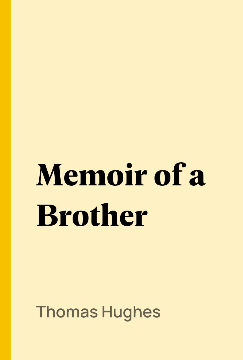 Memoir of a Brother - Thomas Hughes
