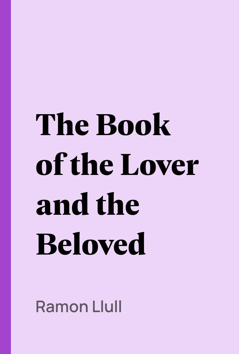 The Book of the Lover and the Beloved - Ramon Llull,,