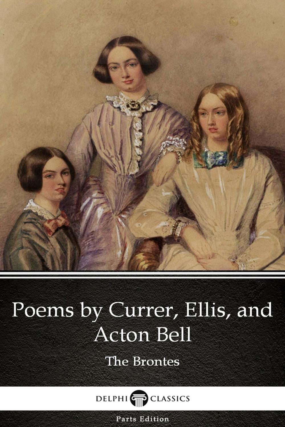 Poems by Currer, Ellis, and Acton Bell by The Bronte Sisters (Illustrated) - Anne Brontë, Charlotte Brontë, Emily Brontë