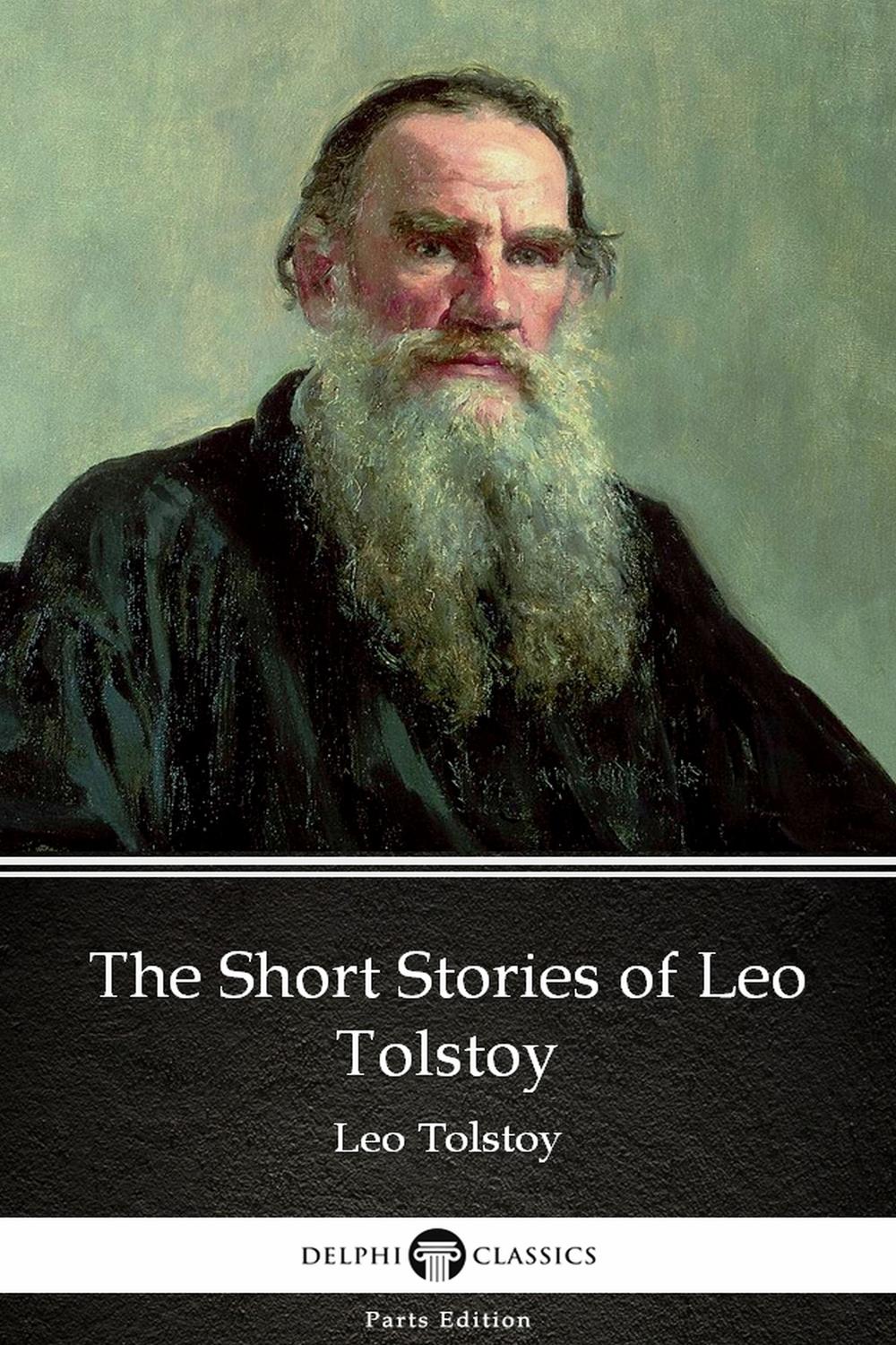 The Short Stories of Leo Tolstoy by Leo Tolstoy (Illustrated) - Leo Tolstoy