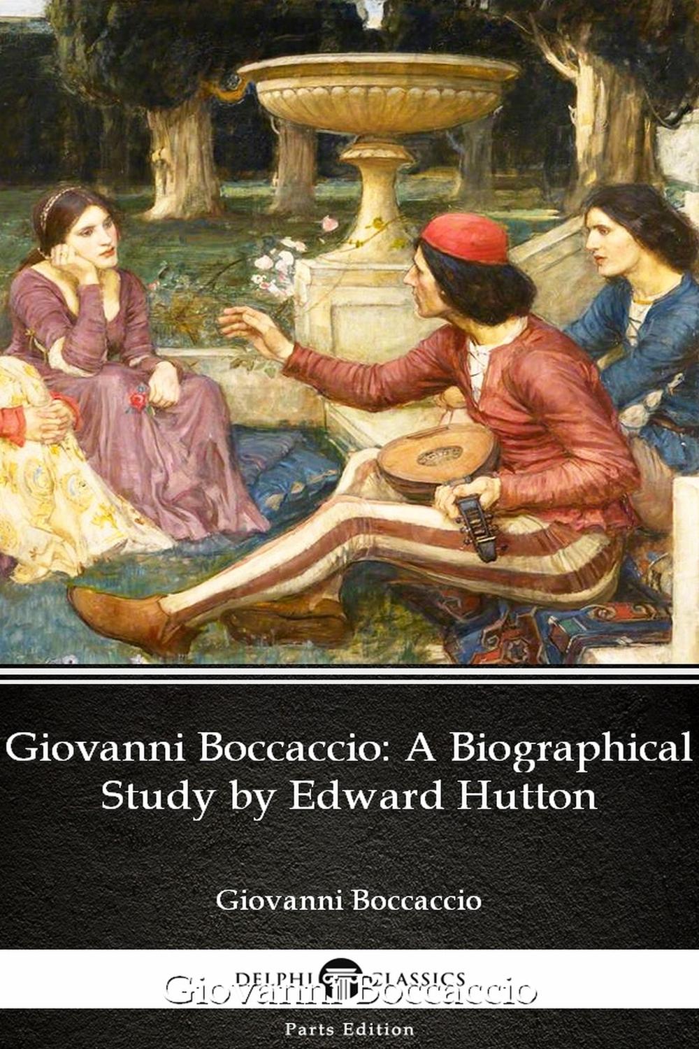Giovanni Boccaccio A Biographical Study by Edward Hutton - Delphi Classics (Illustrated) - Edward Hutton, Delphi Classics