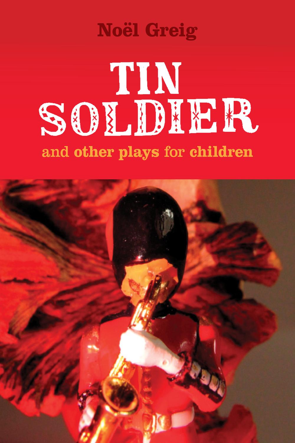 Tin Soldier and Other Plays for Children - Noel Greig, David Johnston, Hans Christian Andersen
