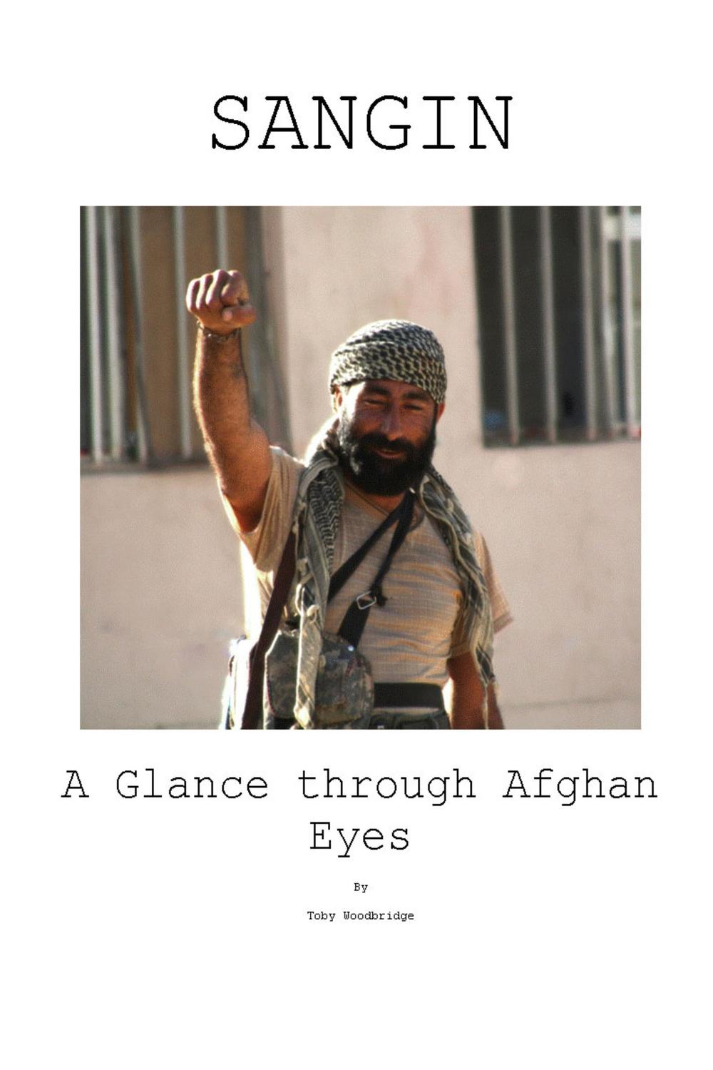 Sangin A Glance Through Afghan Eyes - Toby Woodbridge Woodbridge