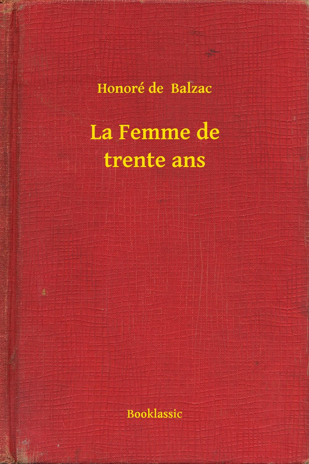 La Femme de trente ans - Honoré de  Balzac