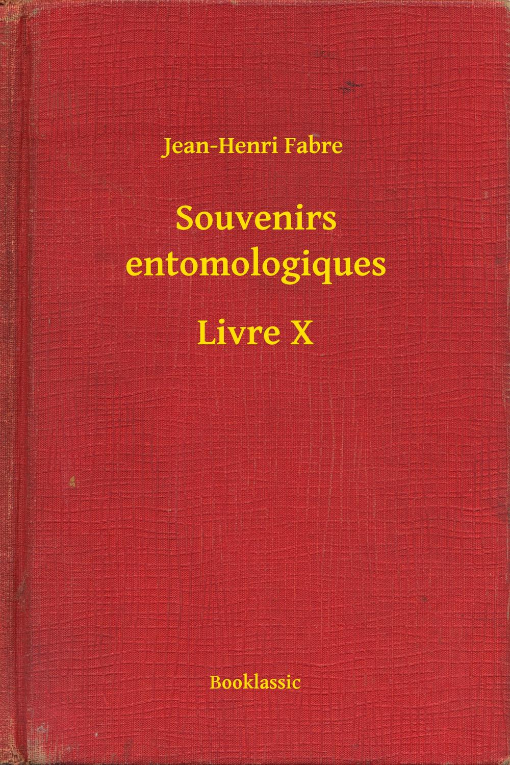 Souvenirs entomologiques - Livre X - Jean-Henri Fabre
