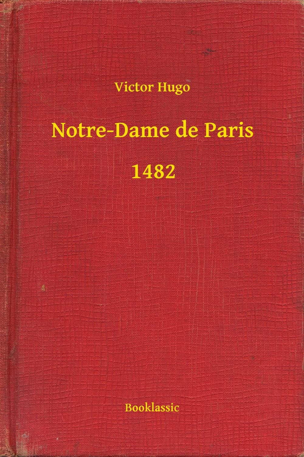 Notre-Dame de Paris - 1482 - Victor Hugo,,