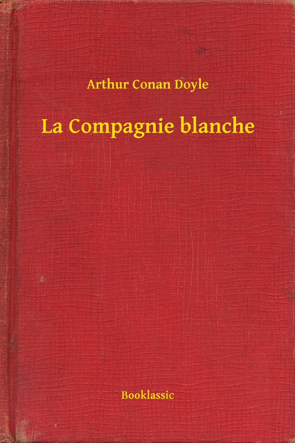 La Compagnie blanche - Arthur Conan Doyle,,