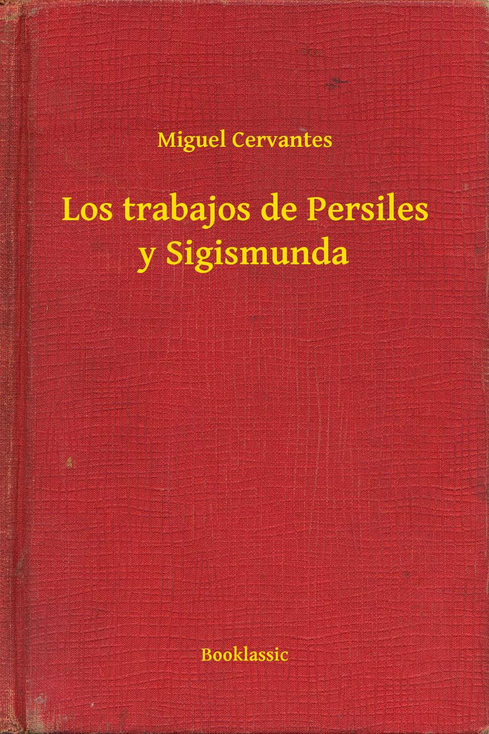 Los trabajos de Persiles y Sigismunda - Miguel Cervantes,,