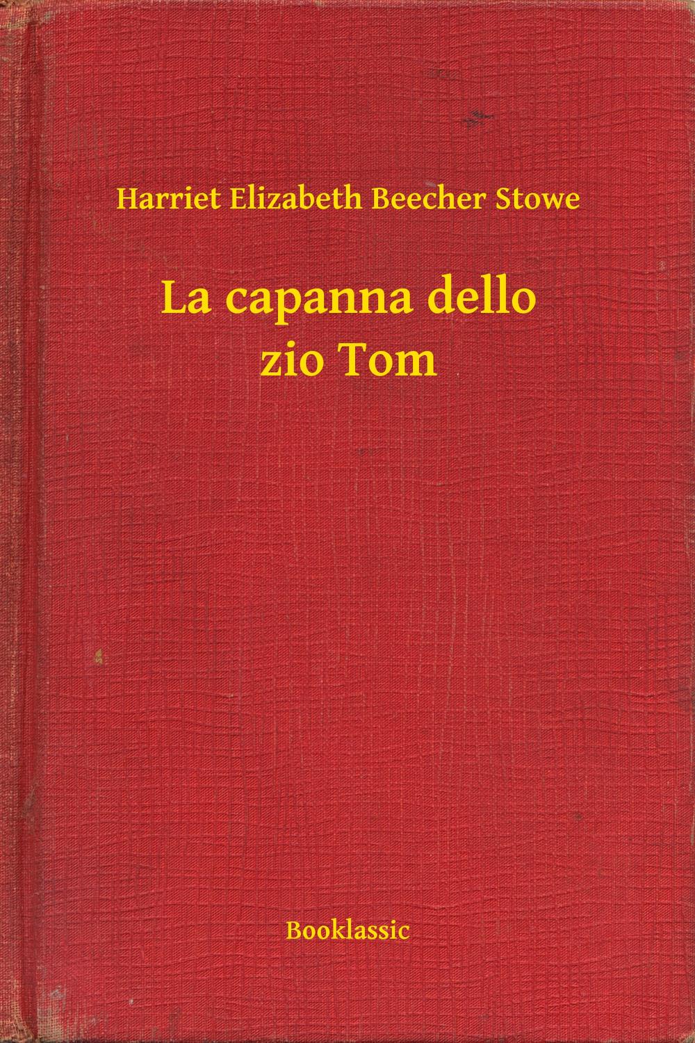 La capanna dello zio Tom - Harriet Elizabeth Beecher Stowe,,