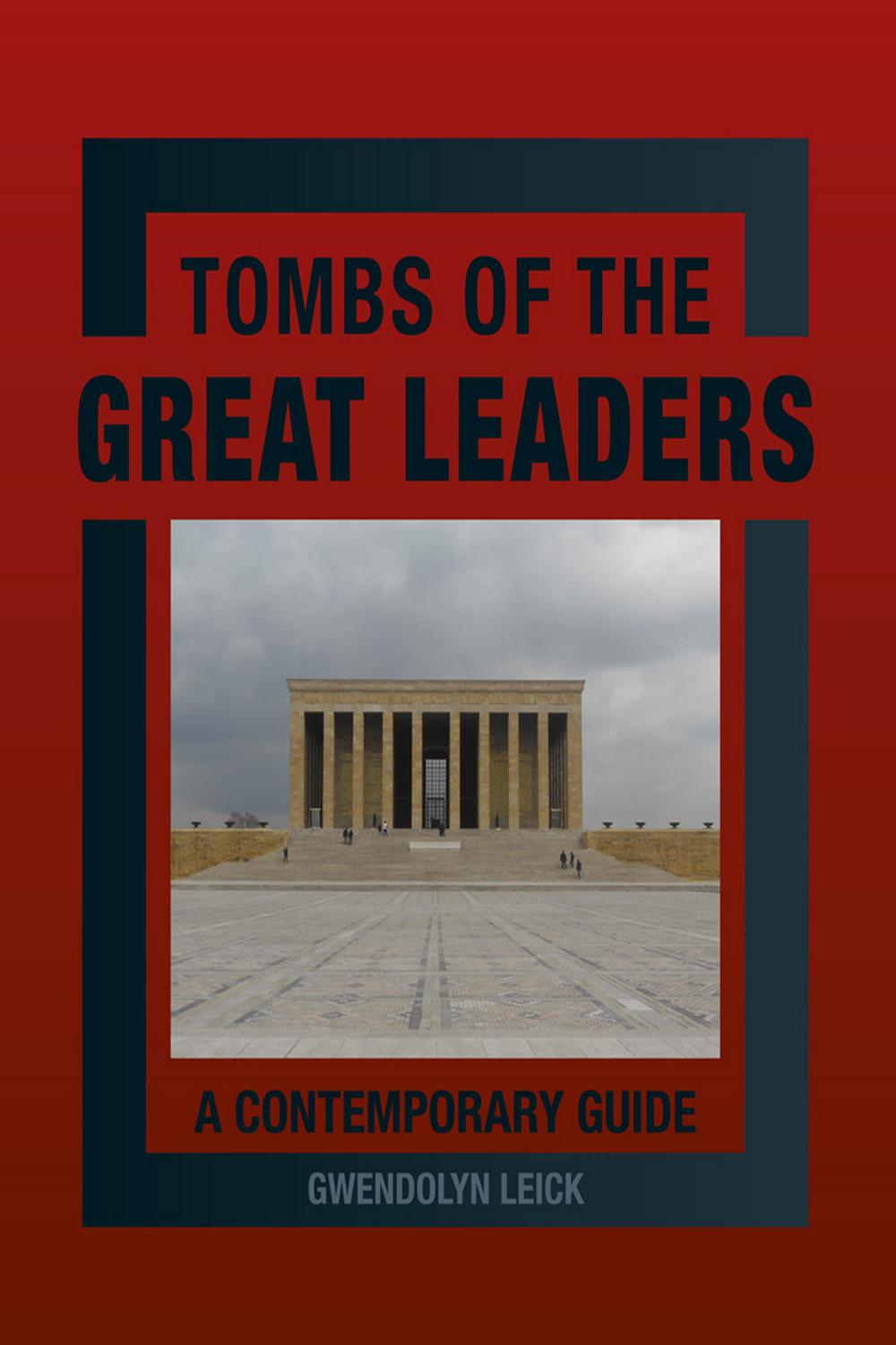 Tombs of the Great Leaders - Gwendolyn Leick
