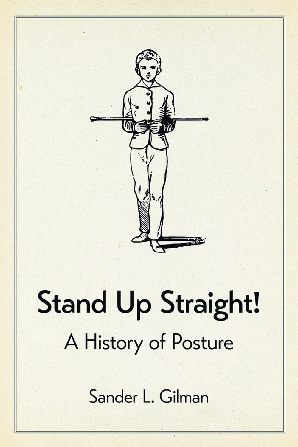 Stand Up Straight! - Sander L. Gilman