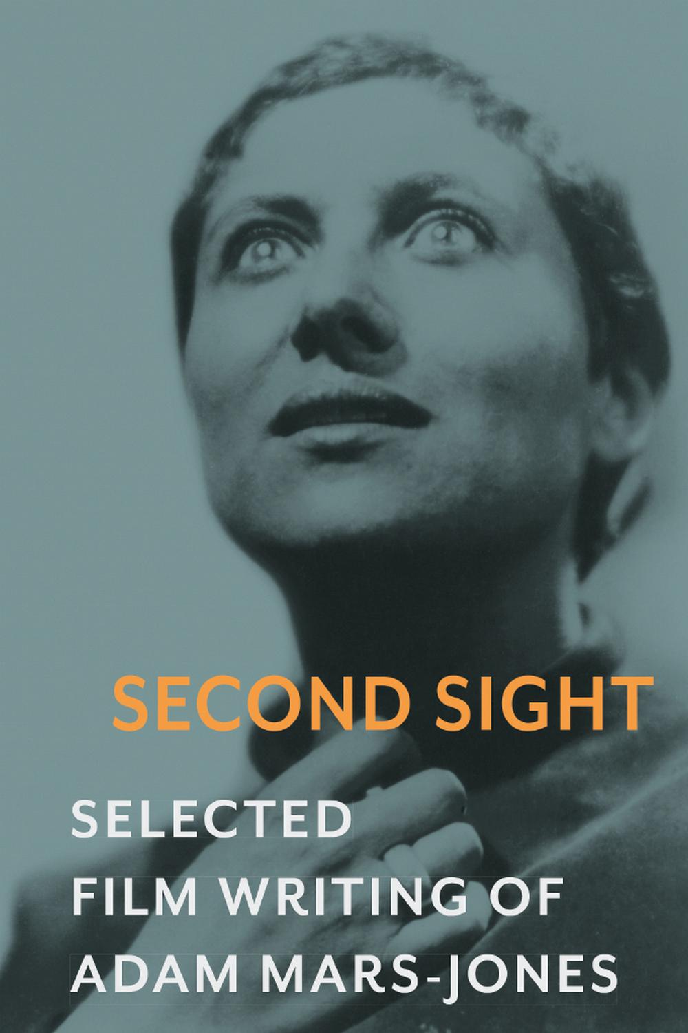 Second Sight: The Selected Film Writing of Adam Mars-Jones - Adam Mars-Jones