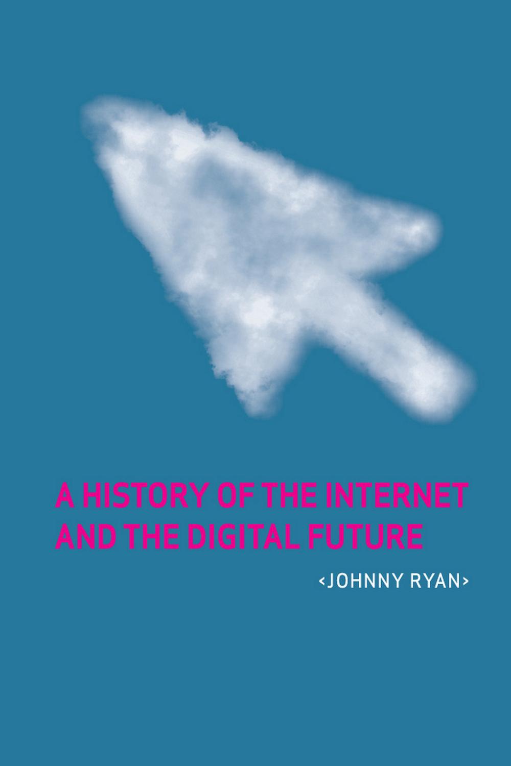 A History of the Internet and the Digital Future - Johnny Ryan