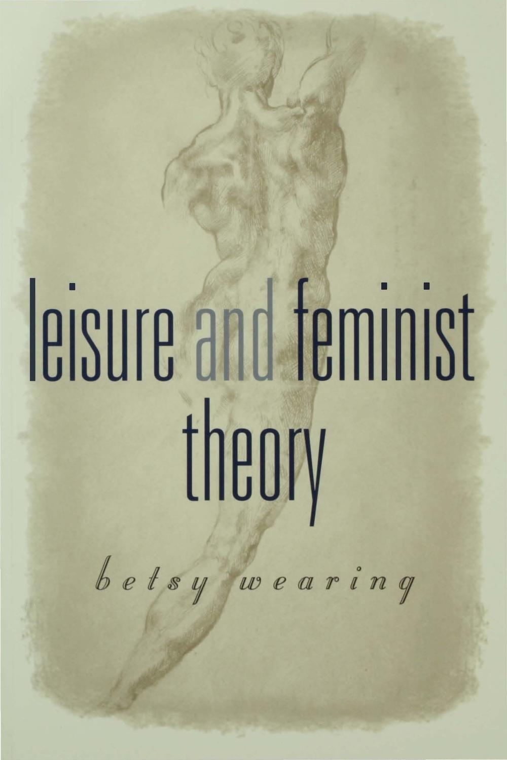 Leisure and Feminist Theory - Betsy Wearing
