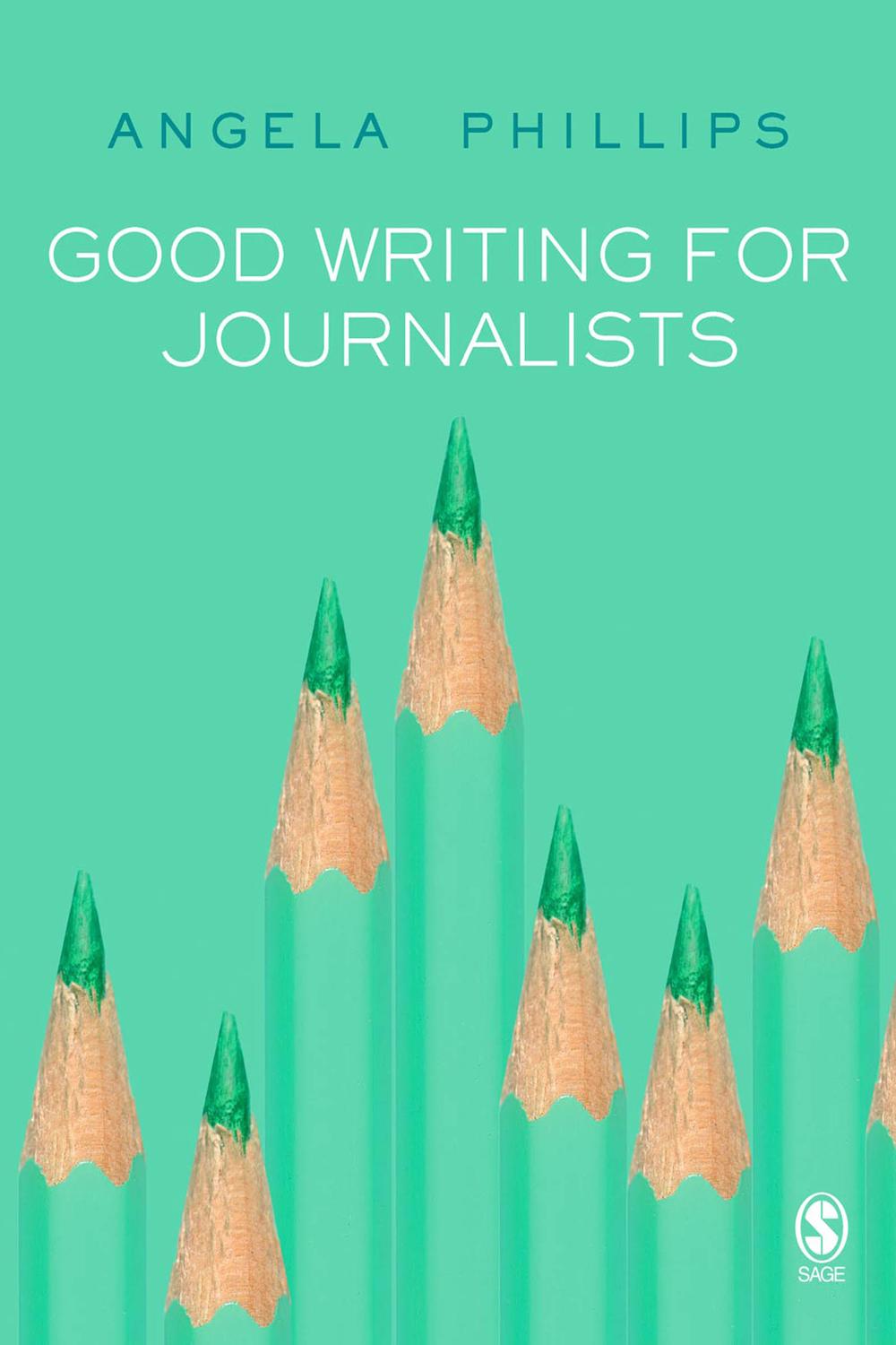 Good Writing for Journalists - Angela Phillips