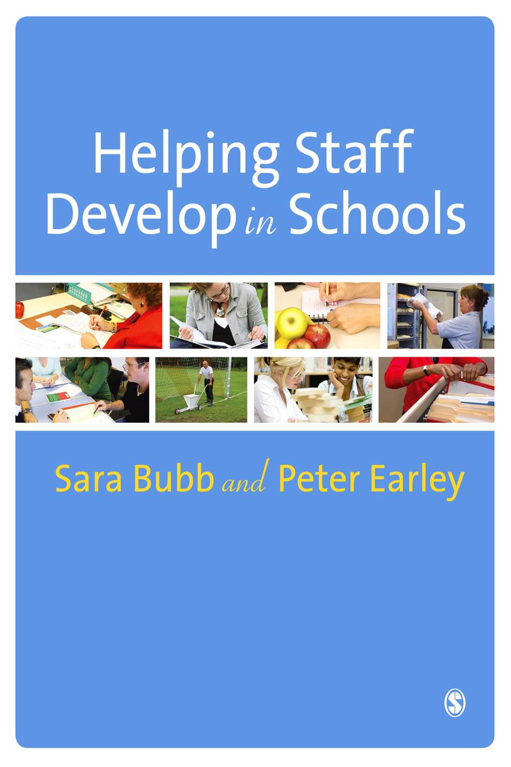 Helping Staff Develop in Schools - Sara Bubb, Peter Earley
