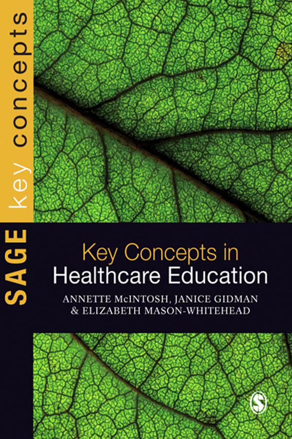 Key Concepts in Healthcare Education - Annette McIntosh-Scott, Janice Gidman, Elizabeth Mason-Whitehead