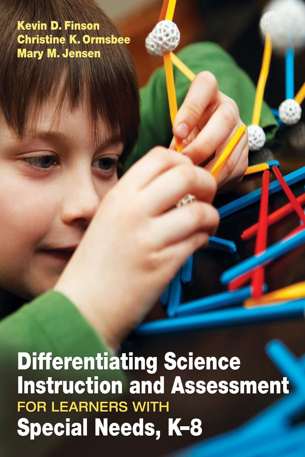 Differentiating Science Instruction and Assessment for Learners With Special Needs, K–8 - Kevin D. Finson, Christine K. Ormsbee, Mary M. Jensen