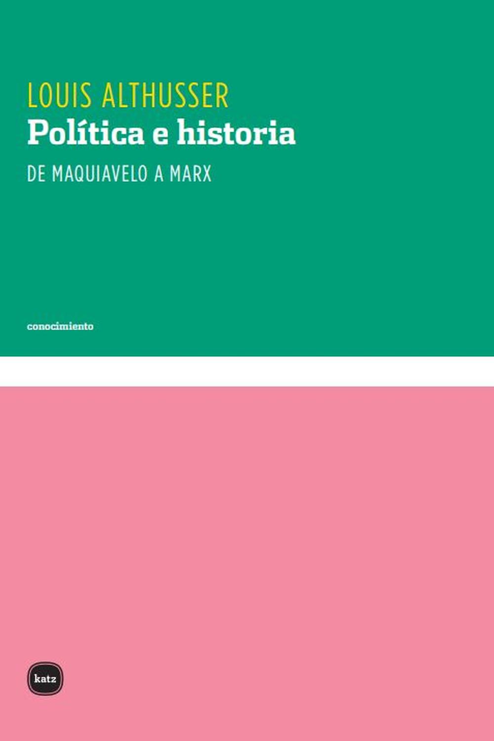 Política e historia. De Maquiavelo a Marx - Louis Althusser, Sandra Garzonio